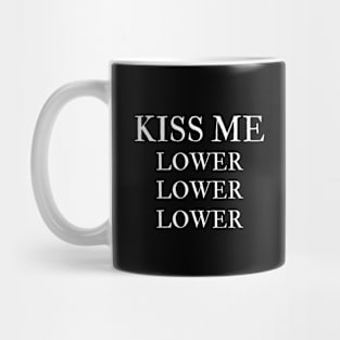 kiss me lower Mug